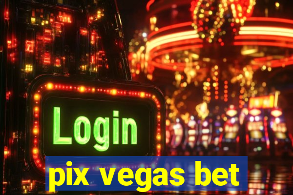 pix vegas bet